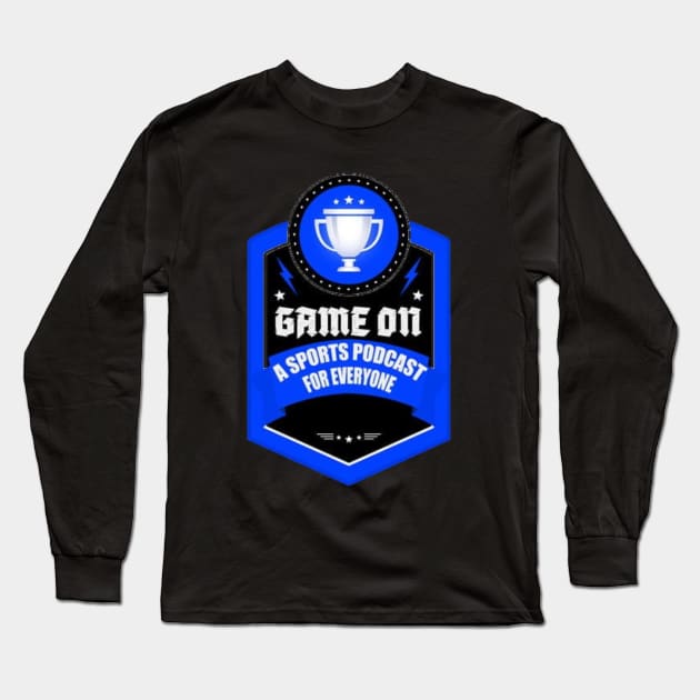 Game On: A Sports Podcast for Everyone Long Sleeve T-Shirt by Game On Sports Podcast